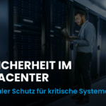 IT-Sicherheit im Datacenter_Maximale Sicherheit geschäftskritische IT-Infrastrukturen