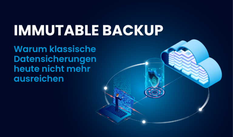 Immutable Backup: Warum klassische Datensicherung heute nicht mehr ausreicht