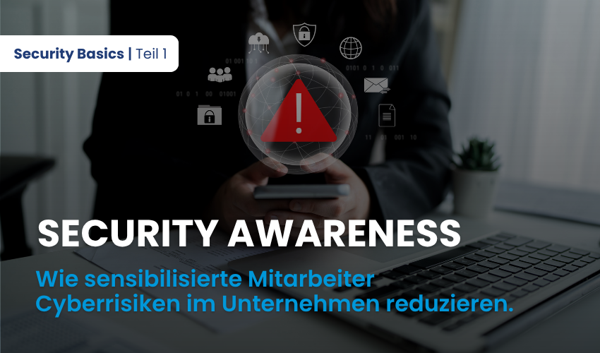 Security Awareness im Unternehmen: Mitarbeiter wirksam sensibilisieren